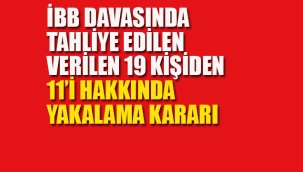 İBB Davasında Tahliye Kararı Verilen 19 Kişiden 11'i Hakkında Yakalama Kararı