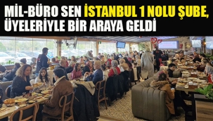 Mil-Büro Sen İstanbul 1 Nolu Şube, Üyeleriyle Bir Araya Geldi