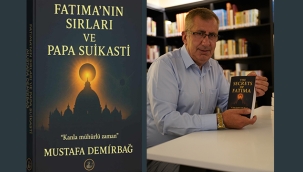 Mustafa Demirbağ'ın, 'Fatıma'nın Sırları' ve Papa Suikasti Kitabı, Avrupa'dan Sonra Türkiye'de