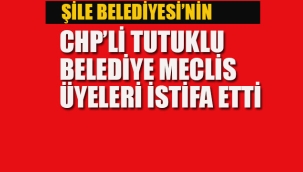Şile Belediyesi'nin Tutuklu CHP'li Meclis Üyeleri İstifa Etti
