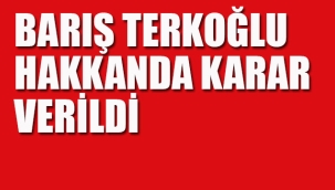 Terkoğlu Hakkında Karar Verildi