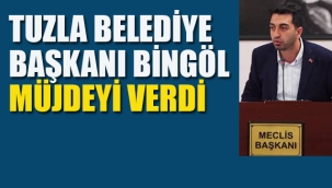 Tuzla Belediye Başkanı Müjdeyi verdi