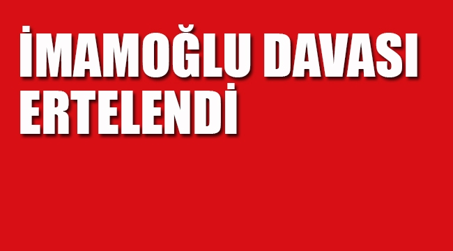 İmamoğlu'nun Diploma Davası Ertelendi