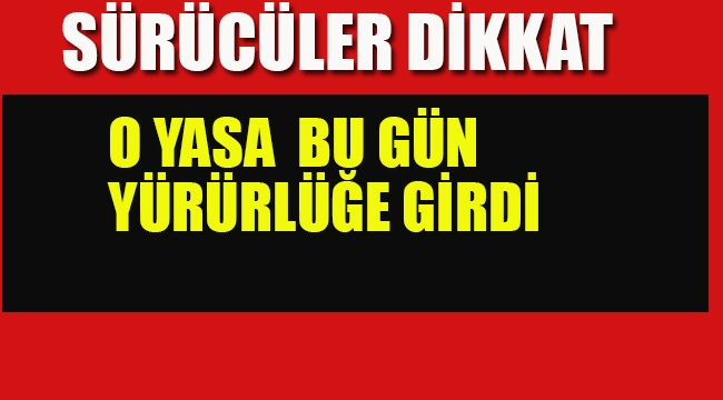 Sürücüler Dikkat O Yasa Yürürlüğe Girdi