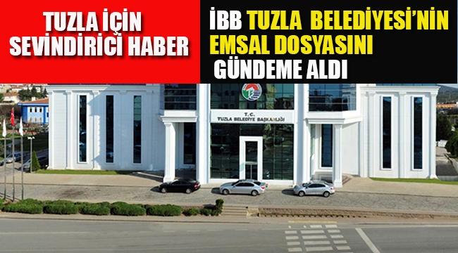 Tuzla Belediyesi'nin "Emsal Dosyası" İBB'de Meclis Gündemine Alındı