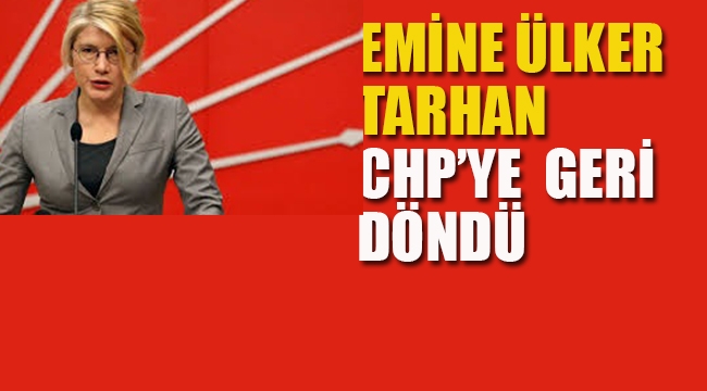Emine Ülker Tarhan CHP'ye Geri Döndü