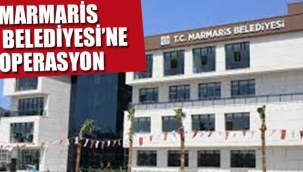 Marmaris Belediyesi'ne Operasyon