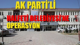 Ak Parti'li Halfeti Belediyesi'ne Operasyon