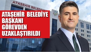 Ataşehir Belediye Başkanı Adıgüzel Görevden Uzaklaştırıldı
