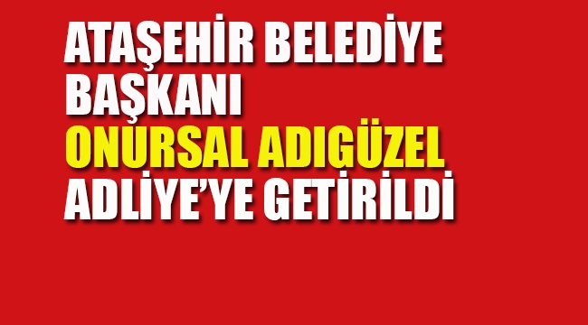 Ataşehir Belediye Başkanı Adliye'ye Getirildi