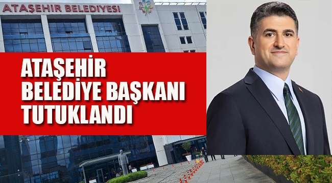 Ataşehir Belediye Başkanı Tutuklandı
