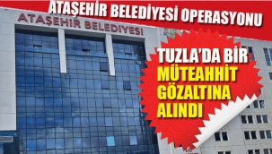 Ataşehir Belediyesi Operasyonu, Tuzla'da Bir Müteahhit Gözaltına Alındı