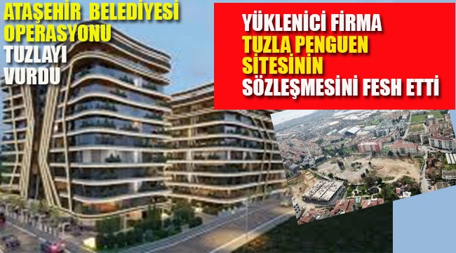 Ataşehir Belediyesi Operasyonu, Tuzla Penguen Sitesi'ni Vurdu 