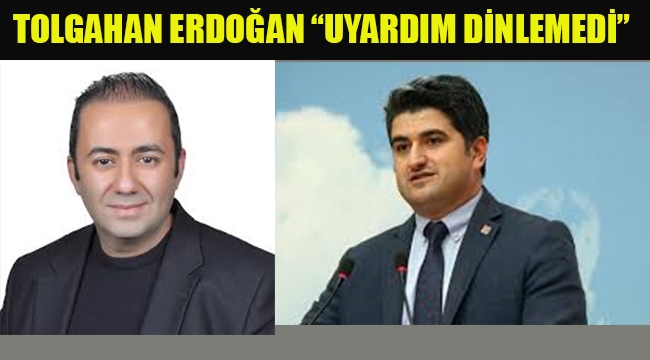 Tolgahan Erdoğan "Onursal Adıgüzel'i Uyardım Dinlemedi"