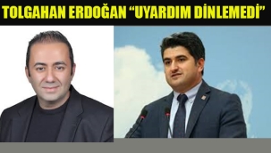 Tolgahan Erdoğan "Onursal Adıgüzel'i Uyardım Dinlemedi"