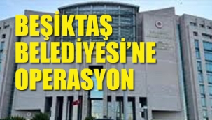 Beşiktaş Belediyesi'ne Operasyon