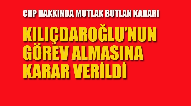 CHP Hakkında Mutlak Butlan Kararı Verildi