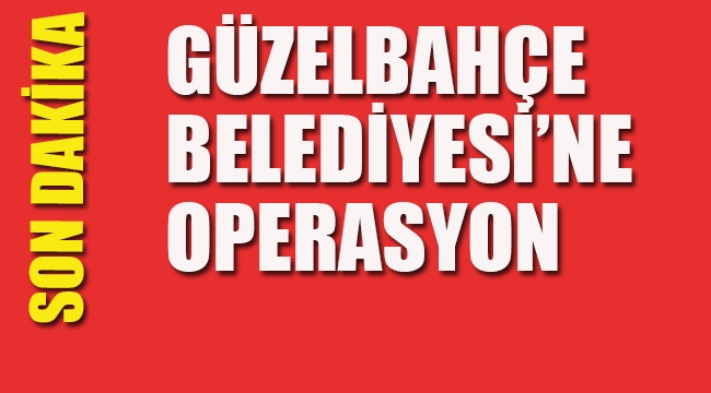 Güzelbahçe Belediyesi'ne Operasyon