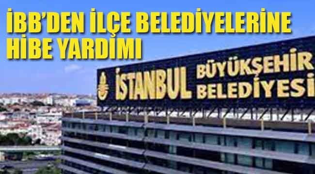 İBB'den İlçe Belediyeleri'ne Hibe Yardımı