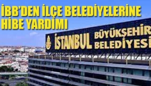 İBB'den İlçe Belediyeleri'ne Hibe Yardımı