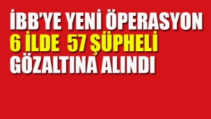 İBB'ye Yönelik, 6 İlde Eşzamanlı Operasyon 