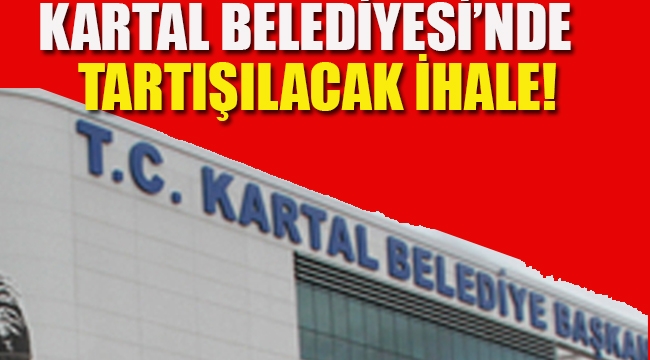Kartal Belediyesi'nden Tartışılacak İhale!