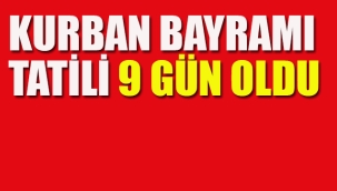 Kurban Bayramı Tatili 9 Gün Oldu