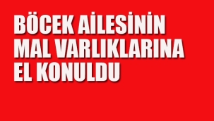 Muhittin Böcek, Oğlu ve Gelininin Mal Varlıklarına El Konuldu