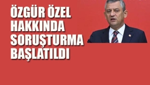 Özgür Özel Hakkında Soruşturma Başlatıldı