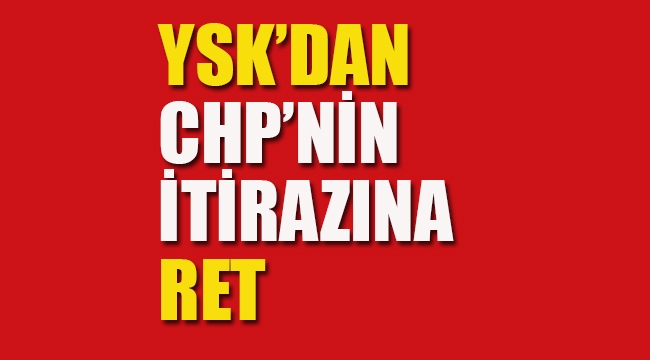YSK, CHP'nin Mutlak Butlan Kararına Yaptığı İtirazı Reddetti