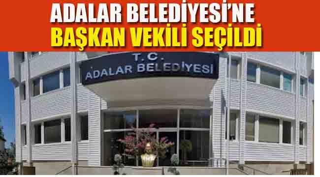 Adalar Belediyesi'nde Başkan Vekili Seçildi