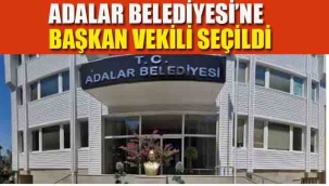Adalar Belediyesi'nde Başkan Vekili Seçildi