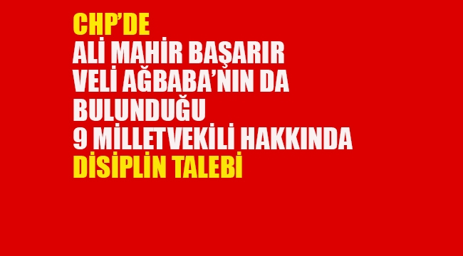 CHP'de 9 Milletvekili Hakkında Disiplin Talebi