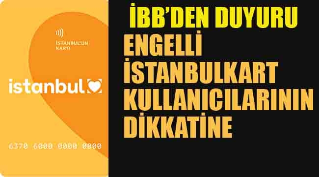 Engelli İstanbulkart Kullanıcılarının Dikkatine