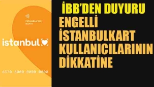 Engelli İstanbulkart Kullanıcılarının Dikkatine