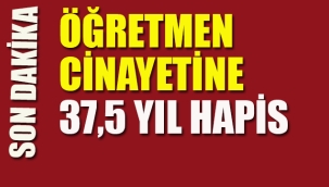 Öğretmen Cinayetine 37,5 Yıl Hapis
