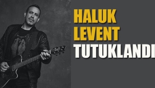 Haluk Levent Tutuklandı