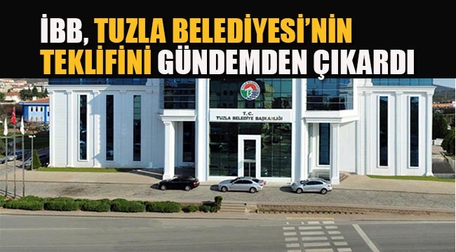 İBB, Tuzla İle İlgili Teklifi Meclis Gündeminden Çıkardı