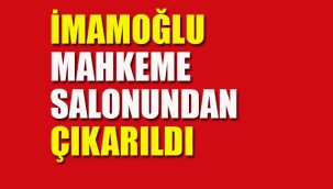 İmamoğlu Mahkeme Salonundan Çıkarıldı