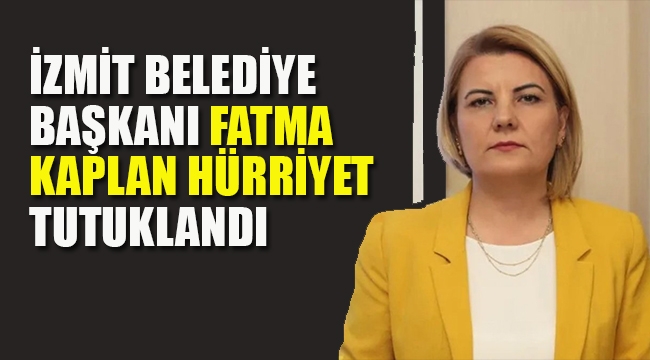 İzmit Belediye Başkanı, Fatma Kaplan Hürriyet Tutuklandı