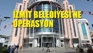 İzmit Belediyesi'ne Operasyon: