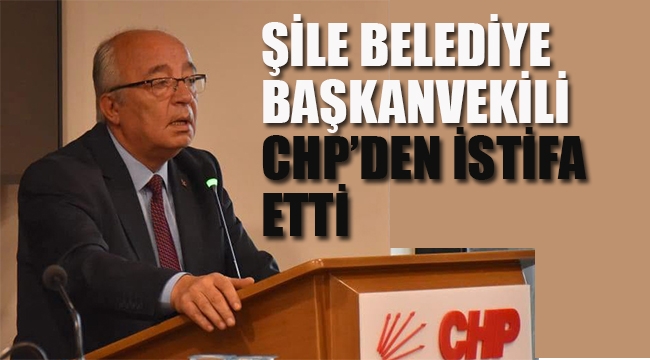 Şile Belediye Başkanvekili CHP'den İstifa Etti
