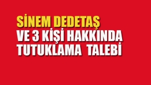 Sinem Dedetaş Hakkında Tutuklama Talebi