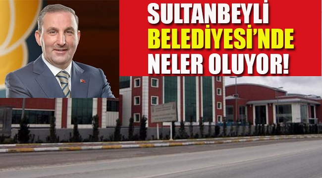 Sultanbeyli Belediyesi'nde Neler Oluyor!