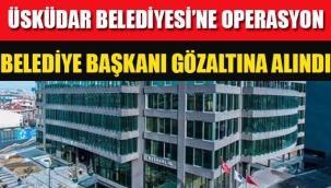Üsküdar Belediyesi'ne Operasyon Dedetaş Gözaltına Alındı