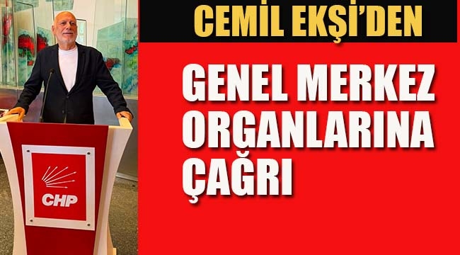 Cemil Ekşi'den Genel Merkez Organlarına Çağrı!