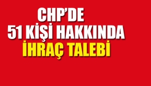 CHP'de 51 Kişi Hakkında İhraç Talebi 