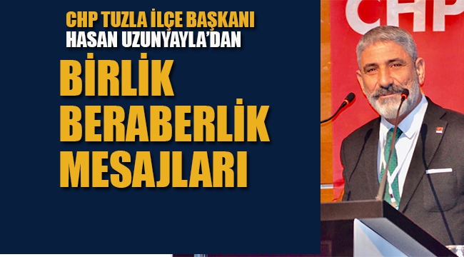 CHP Tuzla İlçe Başkanı Uzunyayla'dan Birlik Beraberlik Mesajları 