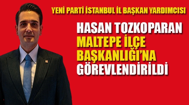 Hasan Tozkoparan, Maltepe İlçe Başkanlığı'na Görevlendirildi