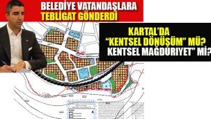 Kartal'da "Kentsel Dönüşüm" mü, "Kentsel Mağduriyet" mi?